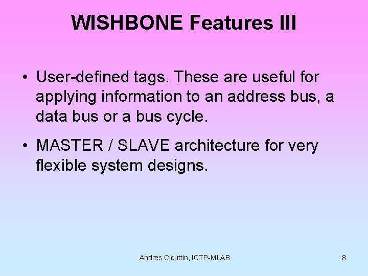 WISHBONE Features III • User-defined tags. These are useful for applying information to an