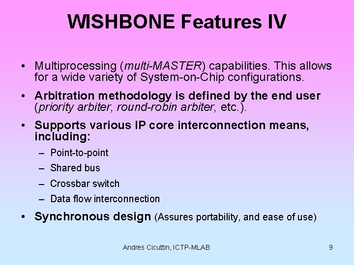 WISHBONE Features IV • Multiprocessing (multi-MASTER) capabilities. This allows for a wide variety of