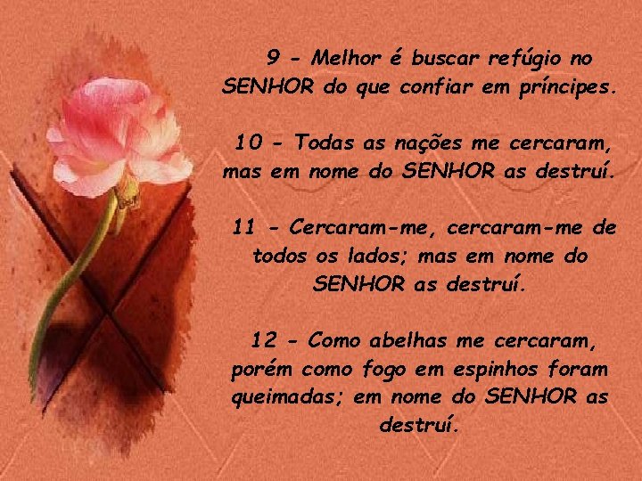9 - Melhor é buscar refúgio no SENHOR do que confiar em príncipes. 10 9 - Melhor é buscar refúgio no SENHOR do que confiar em príncipes. 10