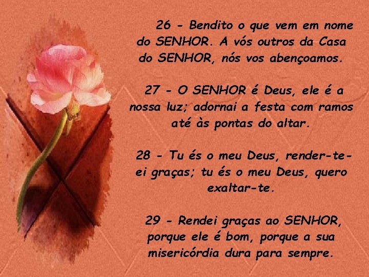 26 - Bendito o que vem em nome do SENHOR. A vós outros da 26 - Bendito o que vem em nome do SENHOR. A vós outros da