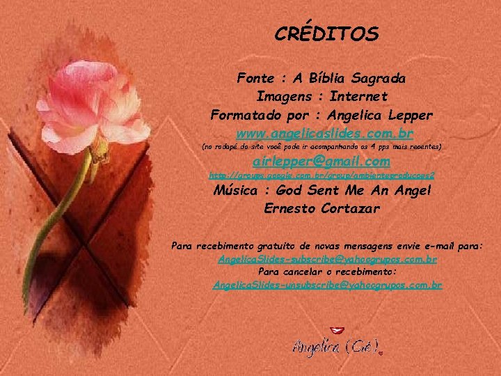 CRÉDITOS Fonte : A Bíblia Sagrada Imagens : Internet Formatado por : Angelica Lepper CRÉDITOS Fonte : A Bíblia Sagrada Imagens : Internet Formatado por : Angelica Lepper