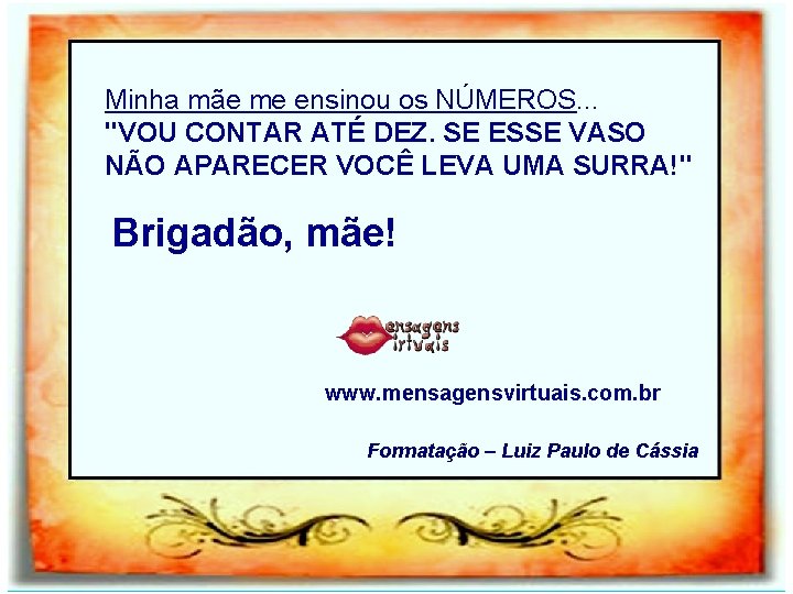 Minha mãe me ensinou os NÚMEROS. . . "VOU CONTAR ATÉ DEZ. SE ESSE