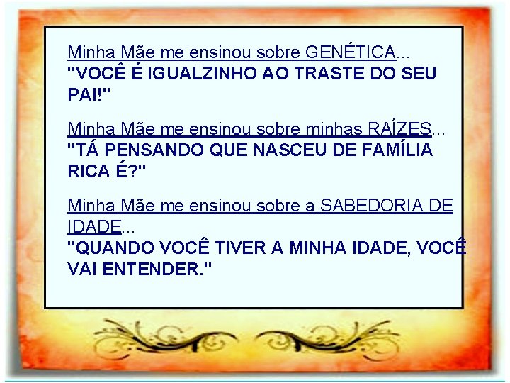 Minha Mãe me ensinou sobre GENÉTICA. . . "VOCÊ É IGUALZINHO AO TRASTE DO