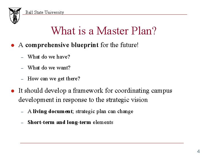 Ball State University What is a Master Plan? l l A comprehensive blueprint for