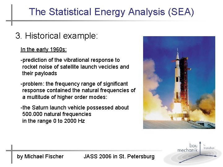 The Statistical Energy Analysis (SEA) 3. Historical example: In the early 1960 s: -prediction