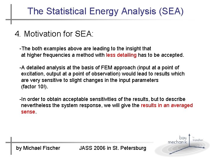 The Statistical Energy Analysis (SEA) 4. Motivation for SEA: -The both examples above are