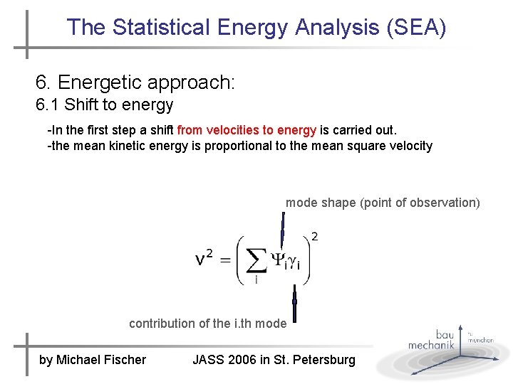 The Statistical Energy Analysis (SEA) 6. Energetic approach: 6. 1 Shift to energy -In