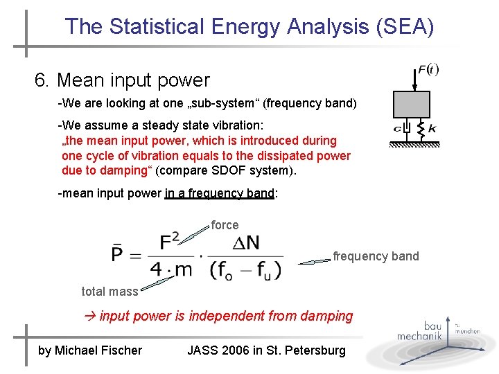 The Statistical Energy Analysis (SEA) 6. Mean input power -We are looking at one