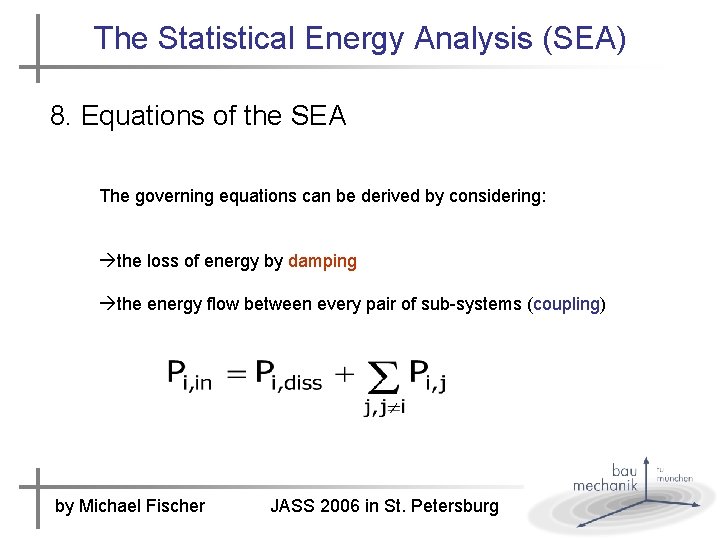 The Statistical Energy Analysis (SEA) 8. Equations of the SEA The governing equations can