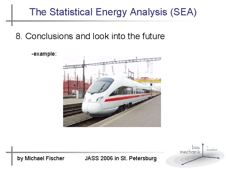 The Statistical Energy Analysis (SEA) 8. Conclusions and look into the future -example: by