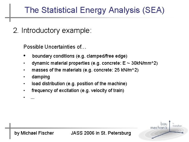 The Statistical Energy Analysis (SEA) 2. Introductory example: Possible Uncertainties of… • • boundary