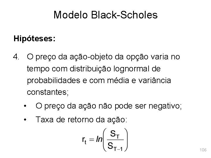 Modelo Black-Scholes Hipóteses: 4. O preço da ação-objeto da opção varia no tempo com
