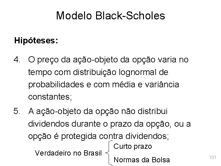 Modelo Black-Scholes Hipóteses: 4. O preço da ação-objeto da opção varia no tempo com