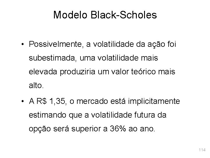 Modelo Black-Scholes • Possivelmente, a volatilidade da ação foi subestimada, uma volatilidade mais elevada