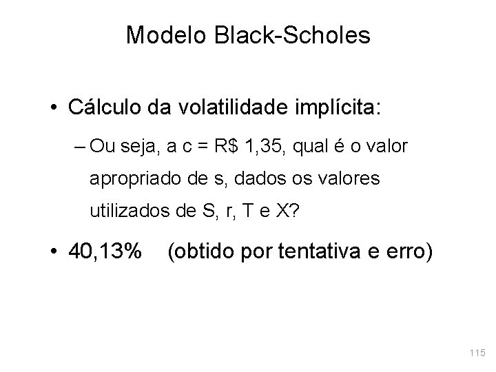 Modelo Black-Scholes • Cálculo da volatilidade implícita: – Ou seja, a c = R$