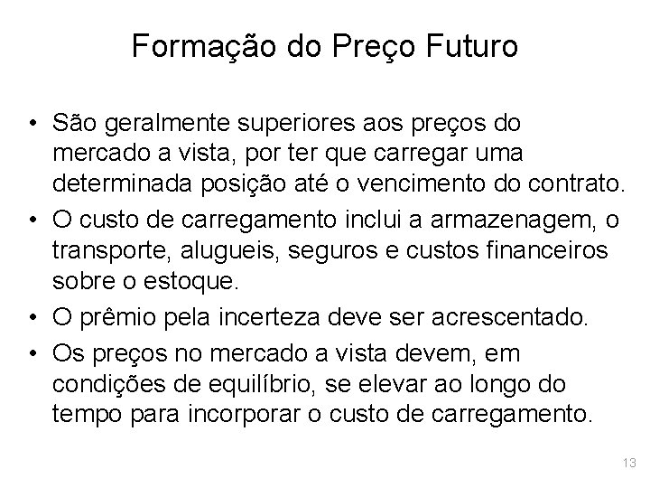 Formação do Preço Futuro • São geralmente superiores aos preços do mercado a vista,