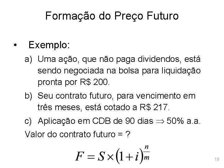 Formação do Preço Futuro • Exemplo: a) Uma ação, que não paga dividendos, está