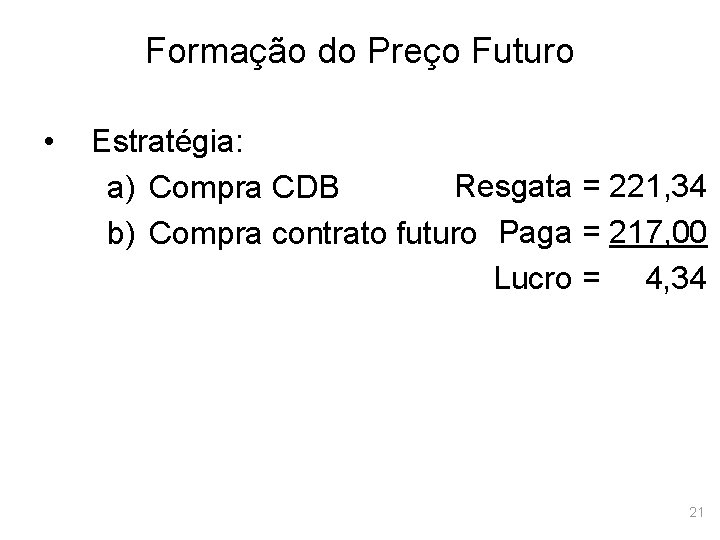 Formação do Preço Futuro • Estratégia: Resgata = 221, 34 a) Compra CDB b)