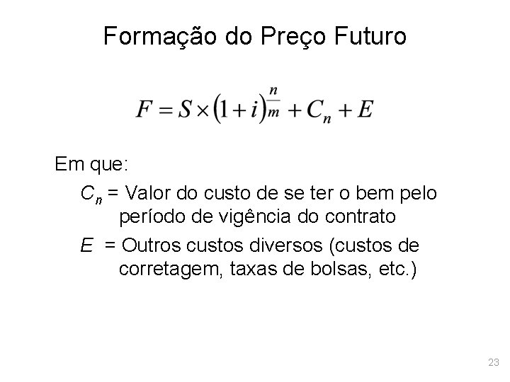 Formação do Preço Futuro Em que: Cn = Valor do custo de se ter