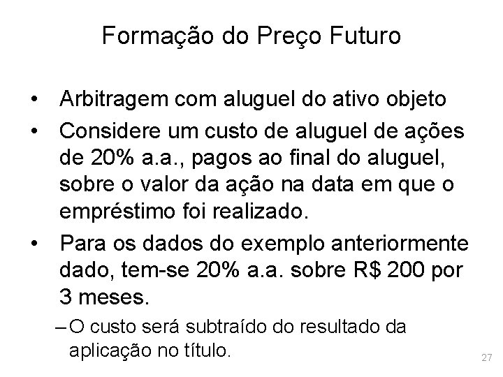 Formação do Preço Futuro • Arbitragem com aluguel do ativo objeto • Considere um