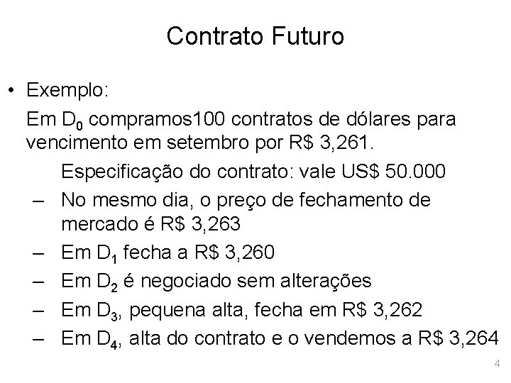 Contrato Futuro • Exemplo: Em D 0 compramos 100 contratos de dólares para vencimento