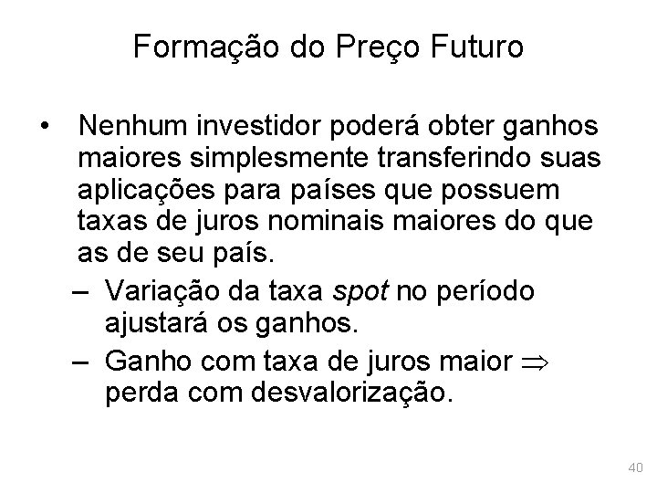 Formação do Preço Futuro • Nenhum investidor poderá obter ganhos maiores simplesmente transferindo suas