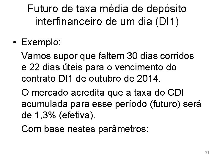 Futuro de taxa média de depósito interfinanceiro de um dia (DI 1) • Exemplo: