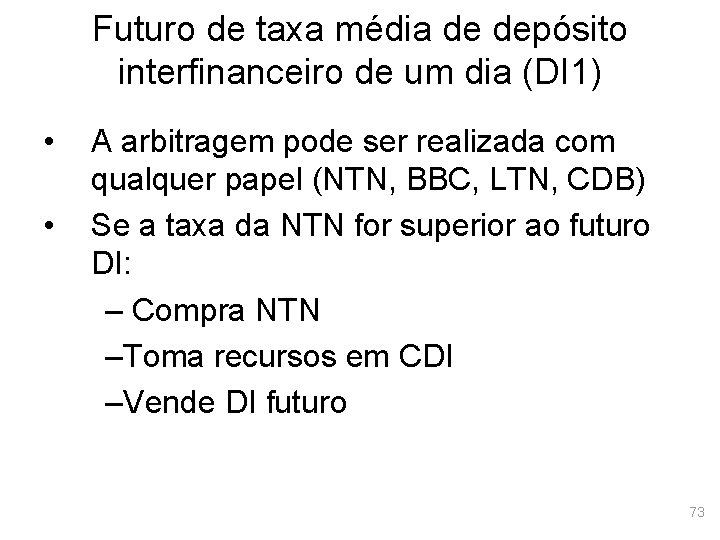 Futuro de taxa média de depósito interfinanceiro de um dia (DI 1) • •