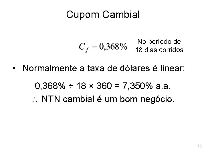 Cupom Cambial No período de 18 dias corridos • Normalmente a taxa de dólares