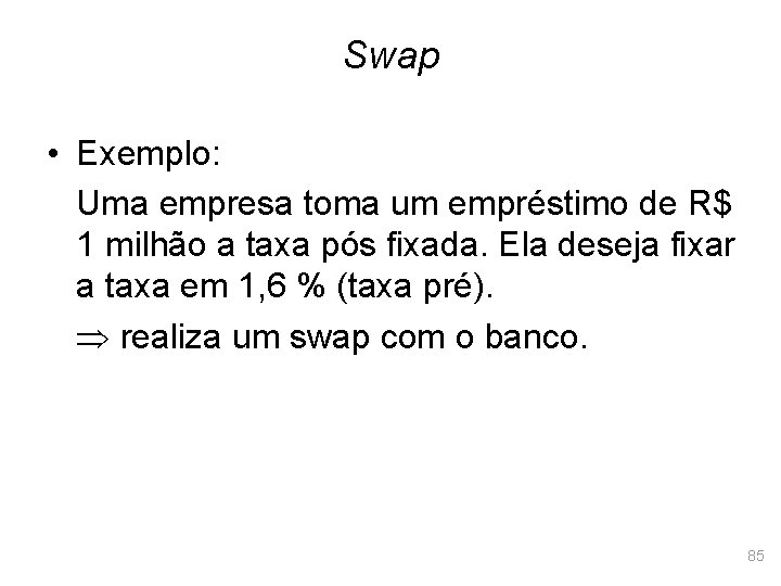 Swap • Exemplo: Uma empresa toma um empréstimo de R$ 1 milhão a taxa