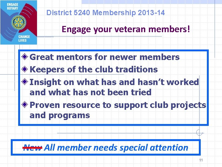 District 5240 Membership 2013 -14 Engage your veteran members! Great mentors for newer members