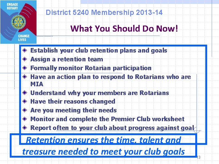 District 5240 Membership 2013 -14 What You Should Do Now! Establish your club retention