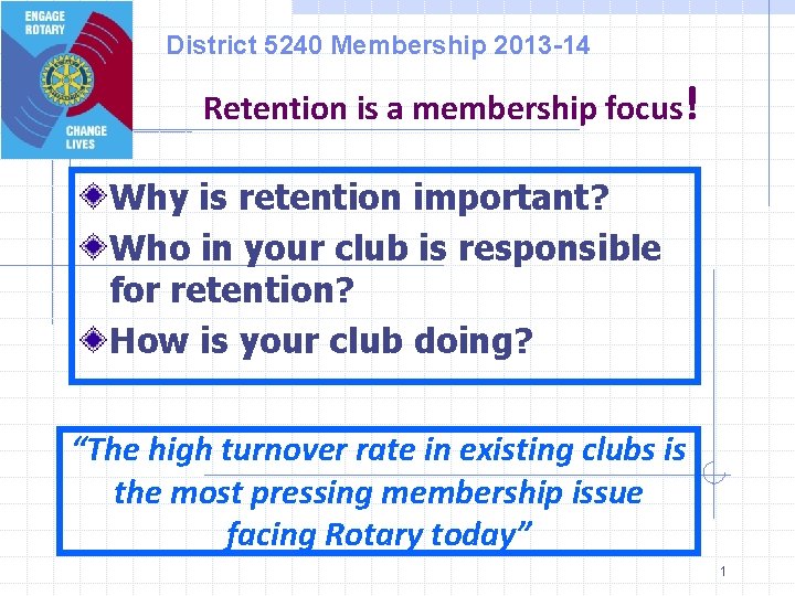 District 5240 Membership 2013 -14 Retention is a membership focus! Why is retention important?