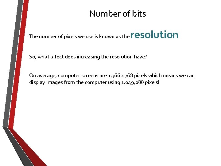 Number of bits The number of pixels we use is known as the resolution