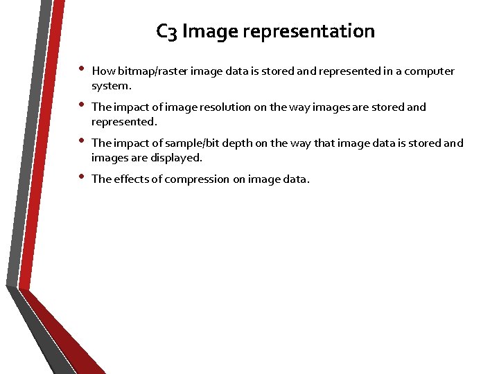 C 3 Image representation • How bitmap/raster image data is stored and represented in