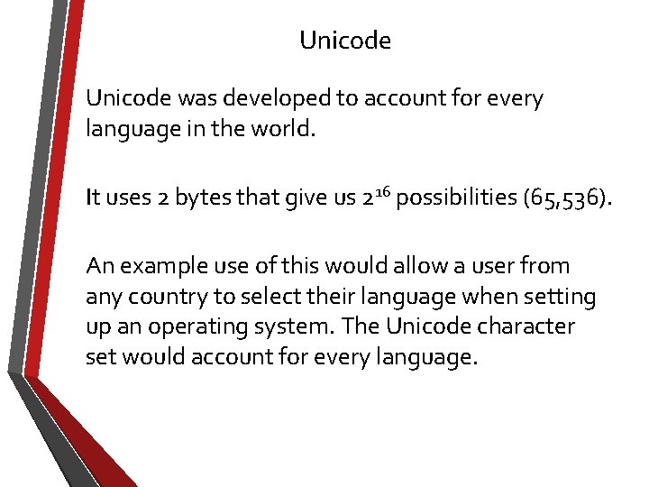 Unicode was developed to account for every language in the world. It uses 2