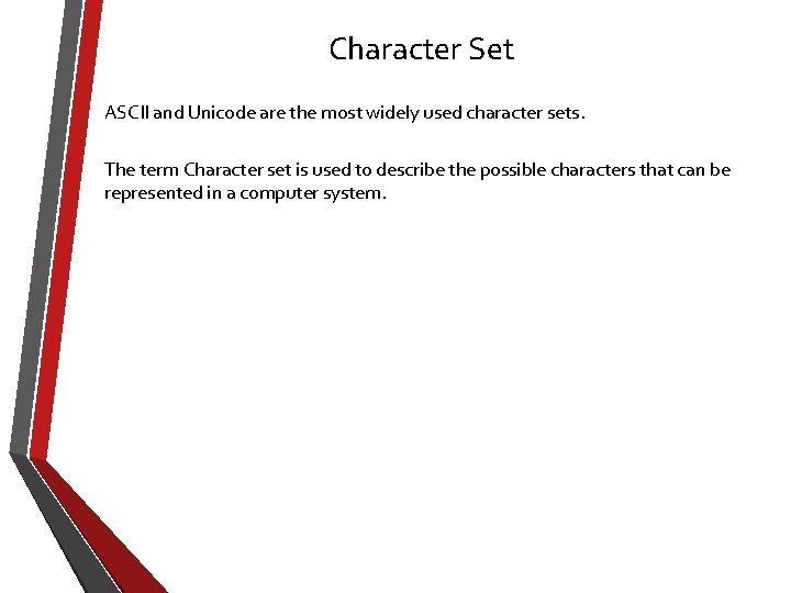 Character Set ASCII and Unicode are the most widely used character sets. The term