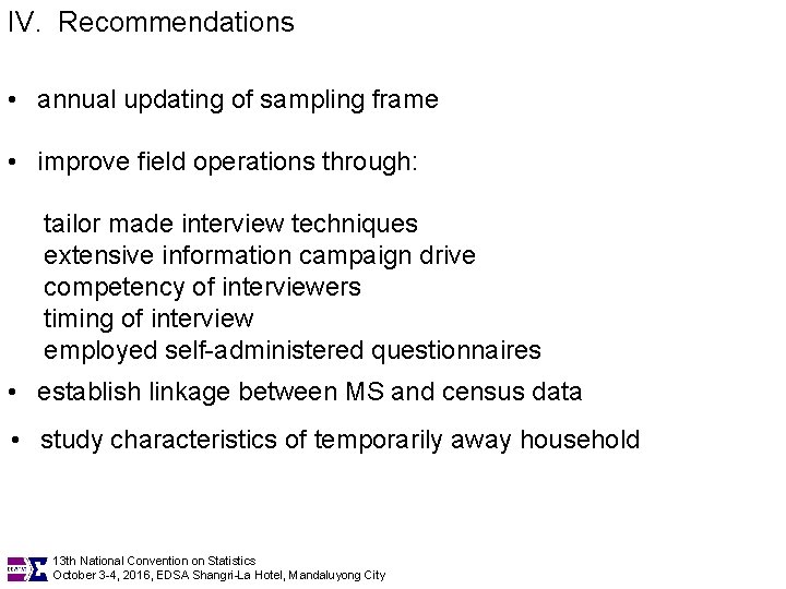 IV. Recommendations • annual updating of sampling frame • improve field operations through: tailor