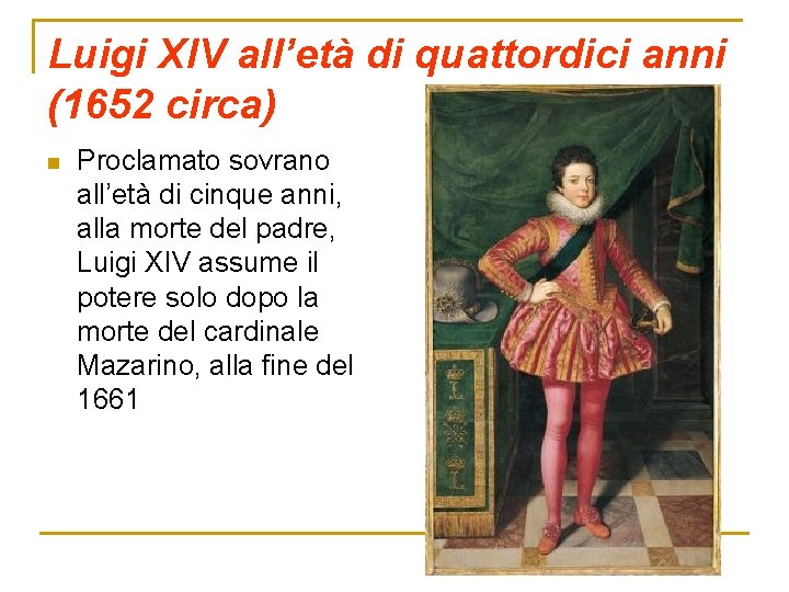 Luigi XIV all’età di quattordici anni (1652 circa) n Proclamato sovrano all’età di cinque