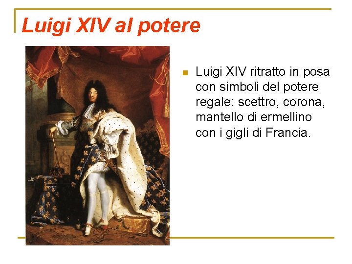 Luigi XIV al potere n Luigi XIV ritratto in posa con simboli del potere