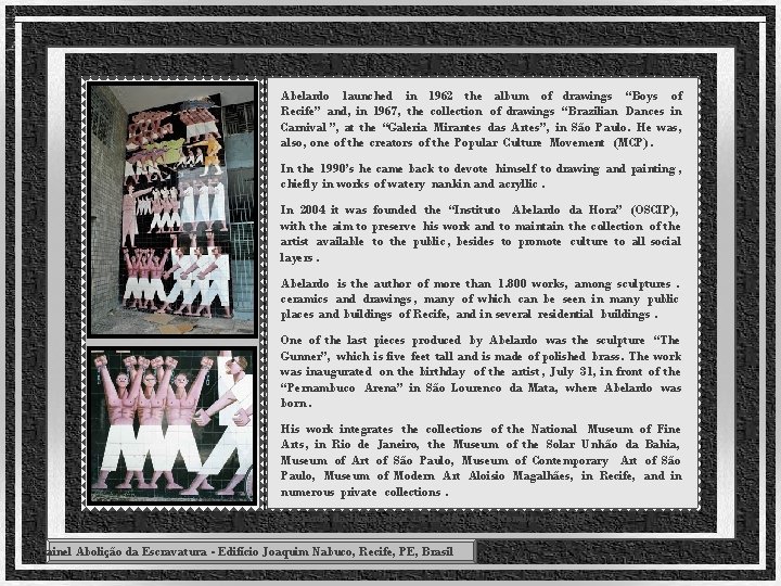 Abelardo launched in 1962 the album of drawings “Boys of Recife” and , in