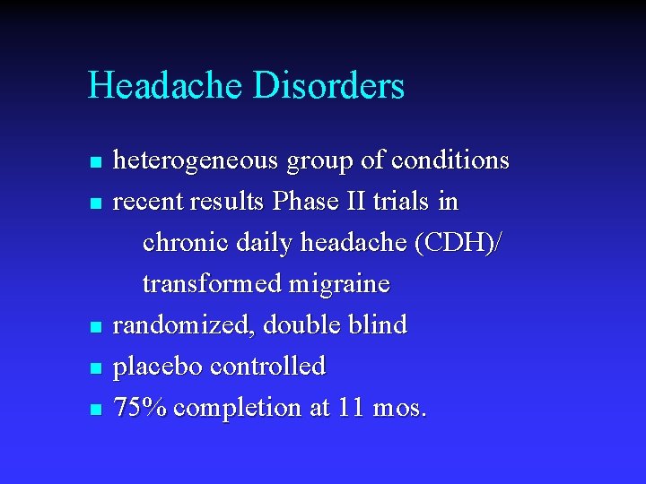 Headache Disorders n n n heterogeneous group of conditions recent results Phase II trials