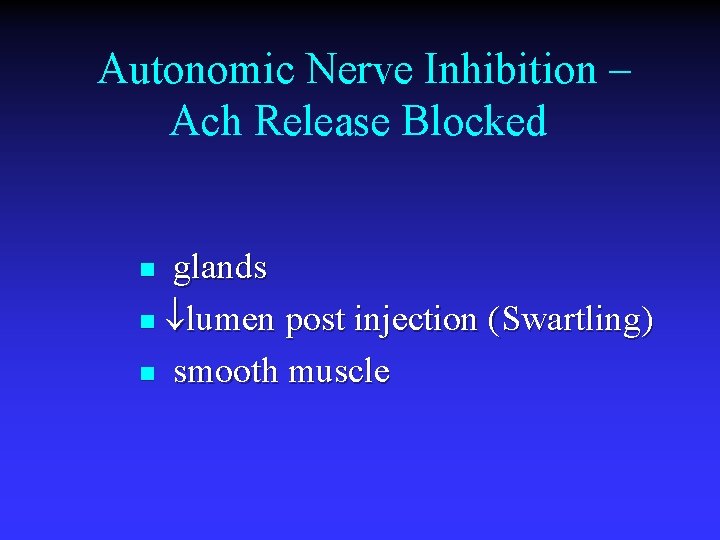 Autonomic Nerve Inhibition – Ach Release Blocked glands n lumen post injection (Swartling) n