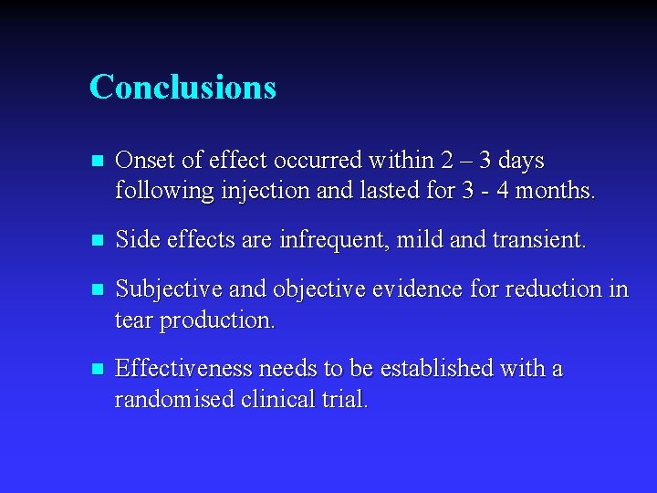 Conclusions n Onset of effect occurred within 2 – 3 days following injection and