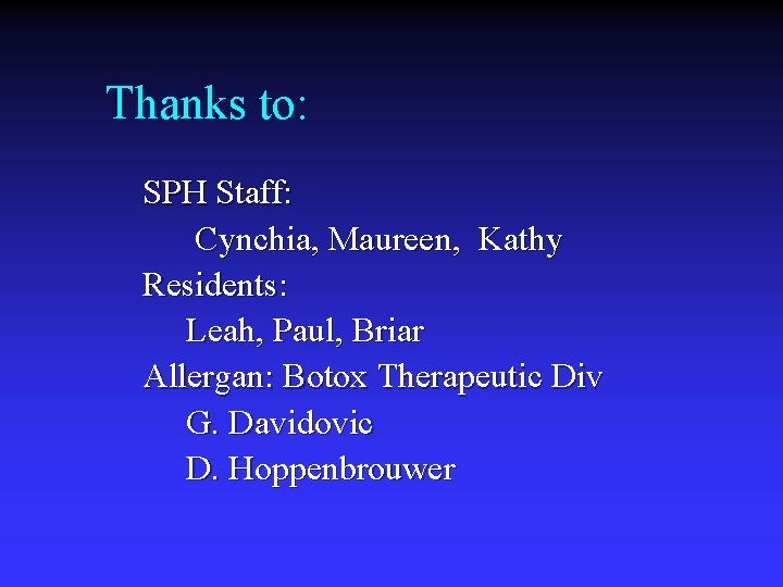 Thanks to: SPH Staff: Cynchia, Maureen, Kathy Residents: Leah, Paul, Briar Allergan: Botox Therapeutic