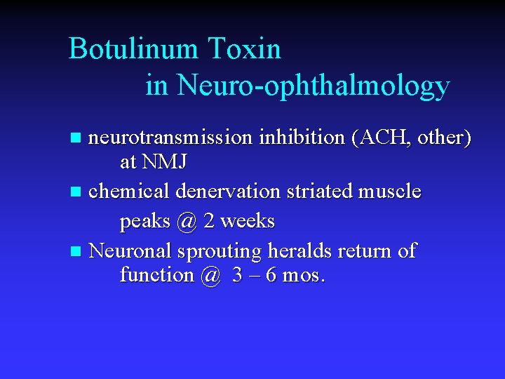 Botulinum Toxin in Neuro-ophthalmology neurotransmission inhibition (ACH, other) at NMJ n chemical denervation striated