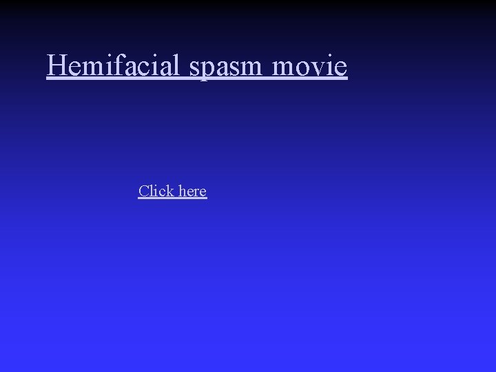 Hemifacial spasm movie Click here 