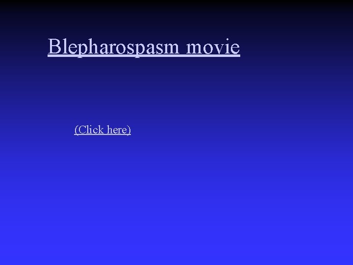 Blepharospasm movie (Click here) 