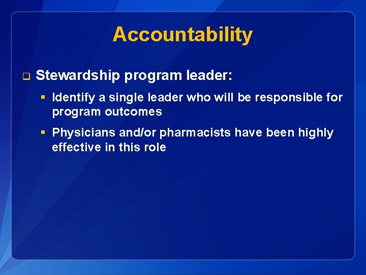 Accountability q Stewardship program leader: § Identify a single leader who will be responsible
