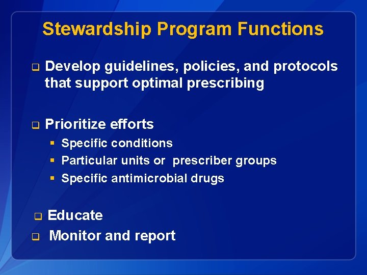 Stewardship Program Functions q Develop guidelines, policies, and protocols that support optimal prescribing q